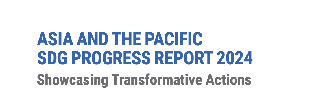 POLICY PAPER | UNESCAP's 2024 Asia and the Pacific SDG Progress Report ...